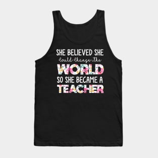 She Believed Could Change The World so Became Teacher Tank Top